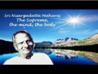 Nisargadatta Maharaj Teachings: The Supreme, the Mind and the Body